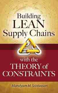 Building Lean Supply Chains with the Theory of Constraints by Mandyam Srinivasan