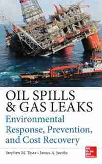Oil Spills and Gas Leaks: Environmental Response, Prevention and Cost Recovery by Stephen M. Testa