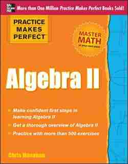 Practice Makes Perfect Algebra II by Christopher Monahan