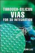 Through-Silicon Vias for 3D Integration by John H. Lau