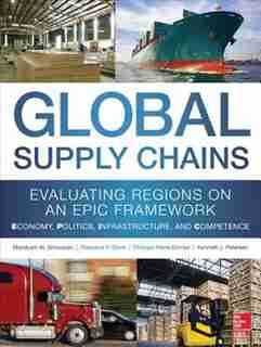 Global Supply Chains: Evaluating Regions on an EPIC Framework - Economy, Politics, Infrastructure, and Competence: EPIC Structure - Economy, Politics, Infrastructure, and Competence by Mandyam Srinivasan
