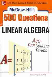 McGraw-Hill's 500 College Linear Algebra Questions to Know by Test Day by Seymour Lipschutz