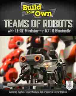 Build Your Own Teams of Robots with LEGO® Mindstorms® NXT and Bluetooth® by Bob Kramer