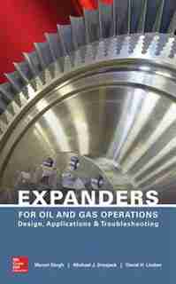 Expanders for Oil and Gas Operations: Design, Applications, and Troubleshooting by Murari Singh