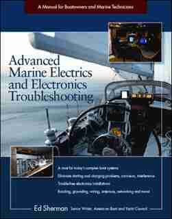 Advanced Marine Electrics and Electronics Troubleshooting: A Manual for Boatowners and Marine Technicians by Edwin R. Sherman