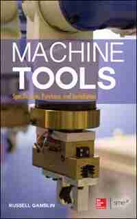 Machine Tools: Specification, Purchase, and Installation by Russell Gamblin