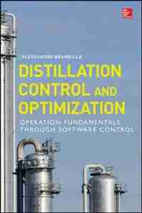 Distillation Control & Optimization: Operation Fundamentals through Software Control by Alessandro Brambilla