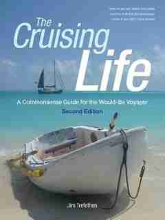 The Cruising Life: A Commonsense Guide for the Would-Be Voyager by Jim Trefethen