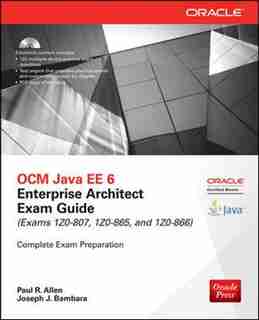 OCM Java EE 6 Enterprise Architect Exam Guide (Exams 1Z0-807, 1Z0-865 & 1Z0-866) by Paul R. Allen