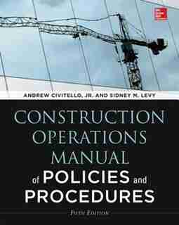 Construction Operations Manual of Policies and Procedures, Fifth Edition by Sidney M. Levy