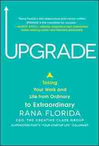 Upgrade: Taking Your Work and Life from Ordinary to Extraordinary by Rana Florida