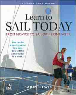 Learn to Sail Today: From Novice to Sailor in One Week by Barry Lewis