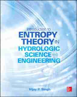 Entropy Theory in Hydrologic Science and Engineering by Vijay P. Singh