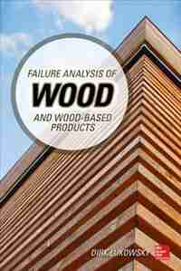 Failure Analysis of Wood and Wood-Based Products by Dirk Lukowsky