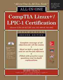 CompTIA Linux+/LPIC-1 Certification All-in-One Exam Guide, Second Edition (Exams LX0-103 & LX0-104/101-400 & 102-400) by Robb H. Tracy