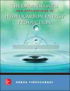 Thermodynamics and Applications of Hydrocarbons Energy Production by Abbas Firoozabadi