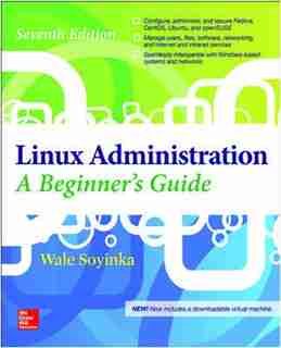 Linux Administration: A Beginner's Guide, Seventh Edition by Wale Soyinka