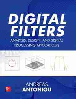 Digital Filters: Analysis, Design, and Signal Processing Applications by Andreas Antoniou
