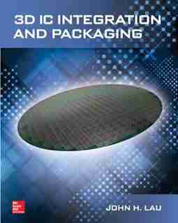 3D IC Integration and Packaging by John H. Lau