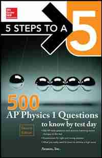 5 Steps to a 5 500 AP Physics 1 Questions to Know by Test Day by Anaxos, Inc.