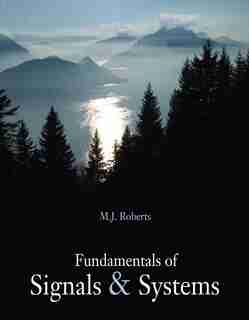 Fundamentals of Signals and Systems by M.j. Roberts