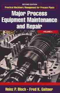 Major Process Equipment Maintenance And Repair: Volume 4: Major Process Equipment Maintenance And Repair by Heinz P. Bloch