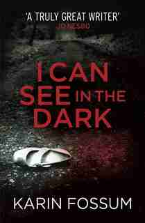 I Can See In The Dark by Karin Fossum