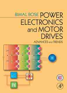Power Electronics And Motor Drives: Advances and Trends by Bimal K. Bose