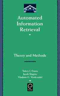 Automated Information Retrieval: Theory and Methods by Valery J. Frants