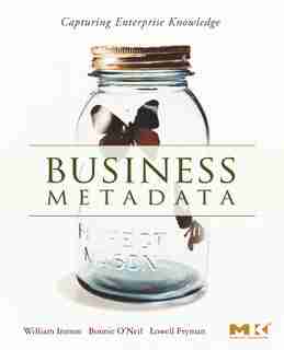 Business Metadata: Capturing Enterprise Knowledge by W.h. Inmon