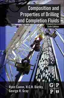 Composition And Properties Of Drilling And Completion Fluids by Ryen Caenn