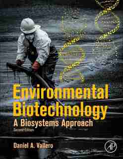 Environmental Biotechnology: A Biosystems Approach by Daniel A. Vallero