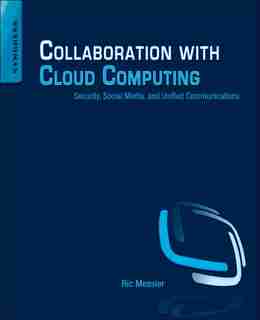 Collaboration With Cloud Computing: Security, Social Media, And Unified Communications by Ric Messier