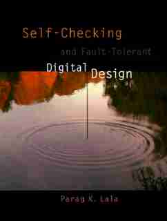 Self-Checking and Fault-Tolerant Digital Design by Parag K. Lala