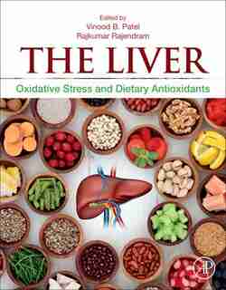 The Liver: Oxidative Stress And Dietary Antioxidants by Vinood Patel