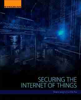 Securing The Internet Of Things by Shancang Li