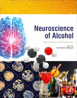 Neuroscience Of Alcohol: Mechanisms And Treatment by Victor R. Preedy