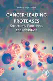 Cancer-leading Proteases: Structures, Functions, And Inhibition by Satya Prakash Gupta