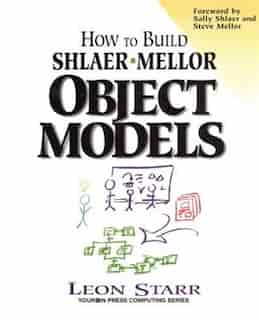 How to Build Shlaer-Mellor Object Models by Leon Starr