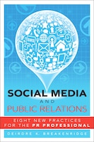 Social Media and Public Relations: Eight New Practices for the PR Professional