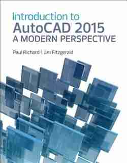 Introduction To Autocad 2015: A Modern Perspective by Paul F. Richard