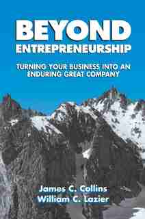 Beyond Entrepreneurship: Turning Your Business Into An Enduring Great Company by James Collins