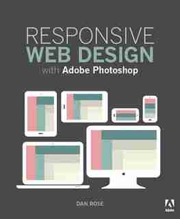 Responsive Web Design With Adobe Photoshop by Dan Rose