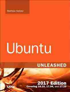 Ubuntu Unleashed 2017 Edition (includes Content Update Program): Covering 16.10, 17.04, 17.10 by Matthew Helmke