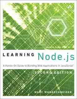 Learning Node.js: A Hands-on Guide To Building Web Applications In Javascript by Marc Wandschneider