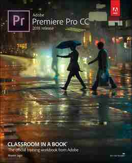 Adobe Premiere Pro Cc Classroom In A Book (2018 Release) by Maxim Jago