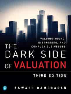 The Dark Side Of Valuation: Valuing Young, Distressed, And Complex Businesses de Aswath Damodaran