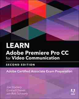 Learn Adobe Premiere Pro Cc For Video Communication: Adobe Certified Associate Exam Preparation by Joe Dockery