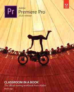Adobe Premiere Pro Classroom In A Book (2020 Release) by Maxim Jago
