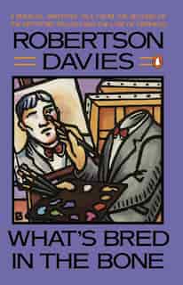 What's Bred in the Bones by Robertson Davies
